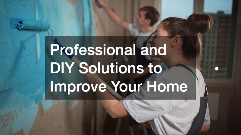 Professional and DIY Solutions to Improve Your Home